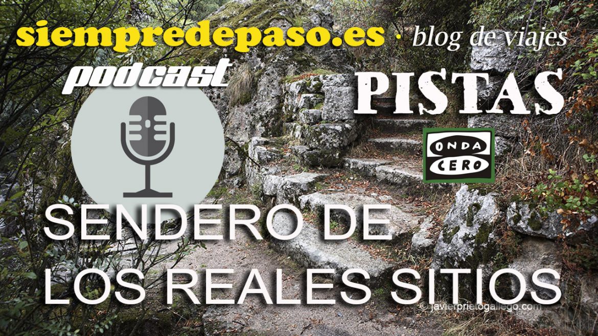 podcast del programa Sendero de los Reales Sitios © Javier Prieto Gallego